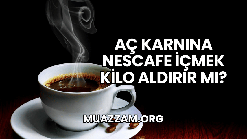 Aç Karnına Nescafe İçmek Kilo Aldırır mı?