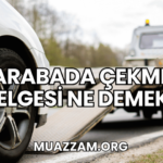 Arabada Çekme Belgesi Ne Demek?