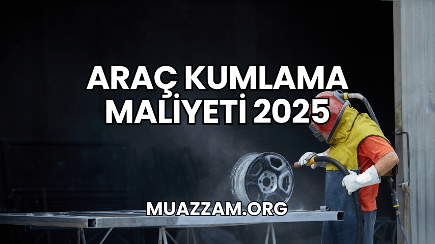 Araç Kumlama Maliyeti 2025