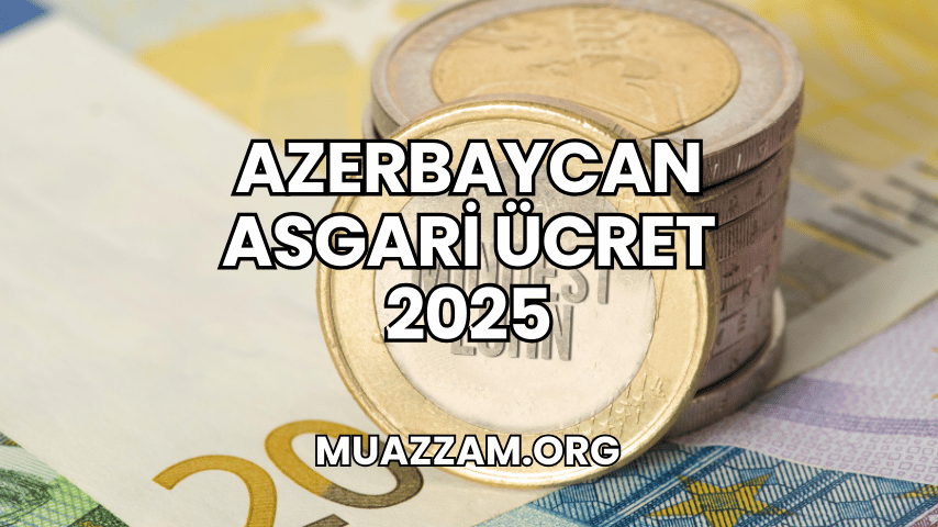 Azerbaycan Asgari Ücret 2025