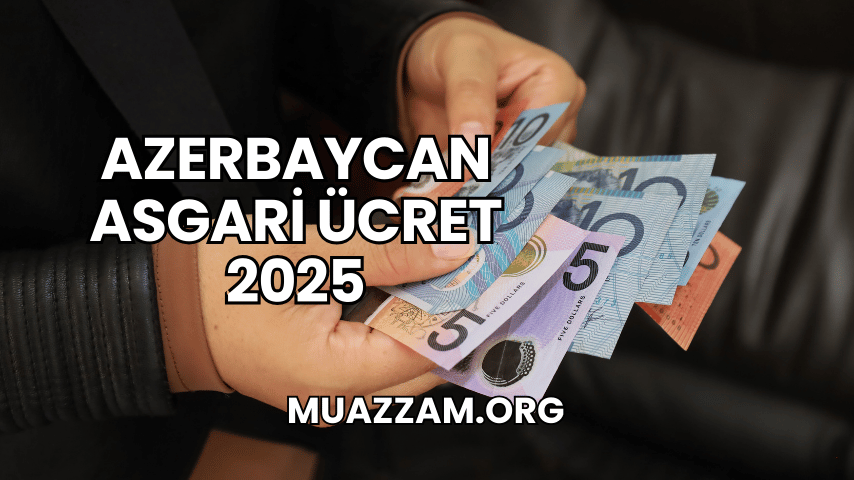 Azerbaycan Asgari Ücret 2025