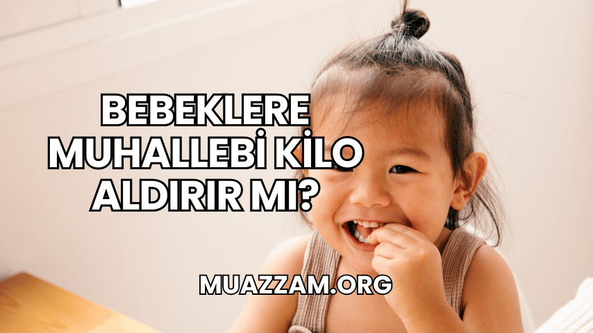 Bebeklere Muhallebi Kilo Aldırır mı?