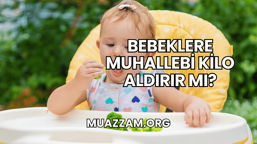 Bebeklere Muhallebi Kilo Aldırır mı?