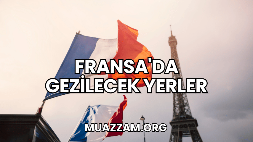 Fransa'da Gezilecek Yerler