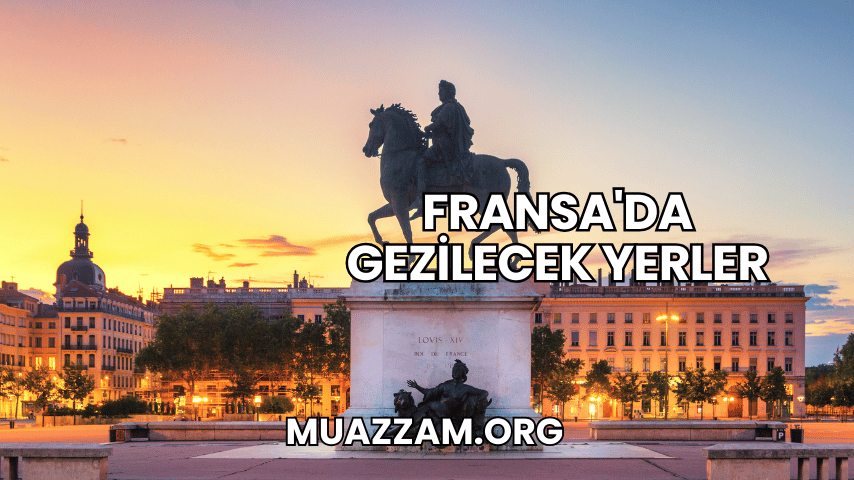 Fransa'da Gezilecek Yerler