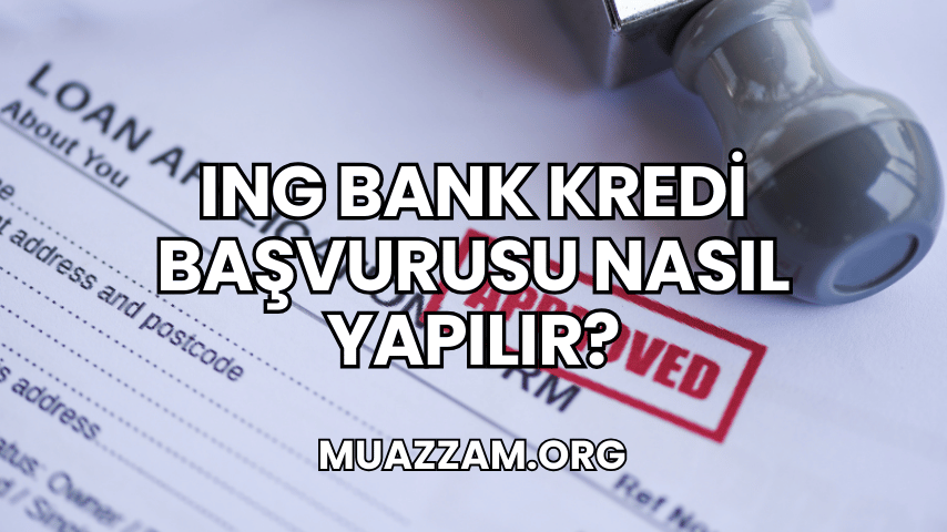 ING Bank Kredi Başvurusu Nasıl Yapılır?