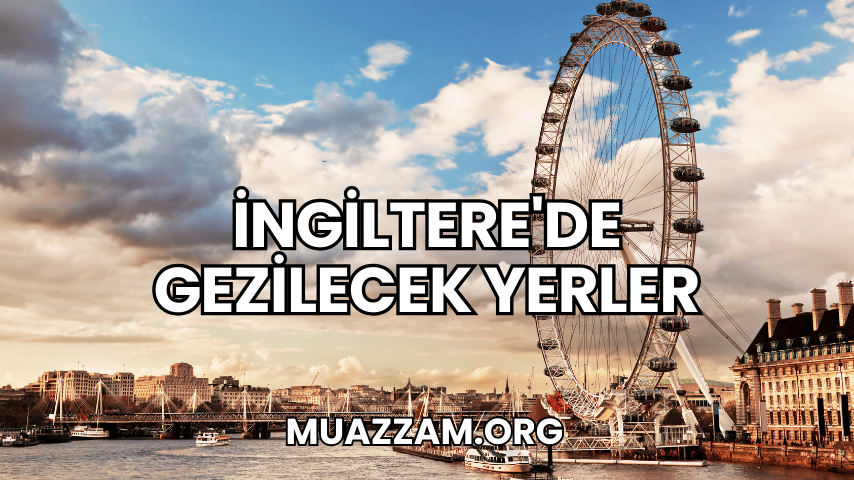 İngiltere'de Gezilecek Yerler