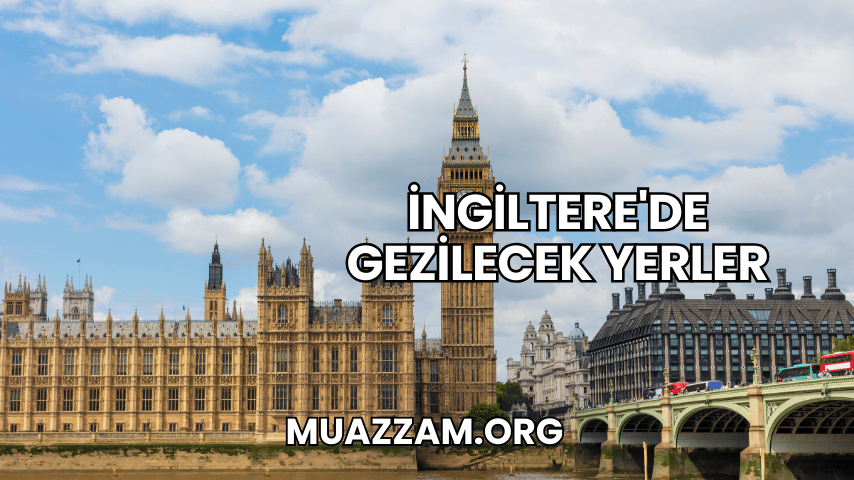 İngiltere'de Gezilecek Yerler