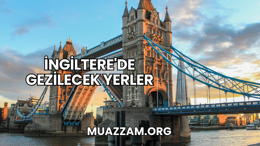 İngiltere'de Gezilecek Yerler