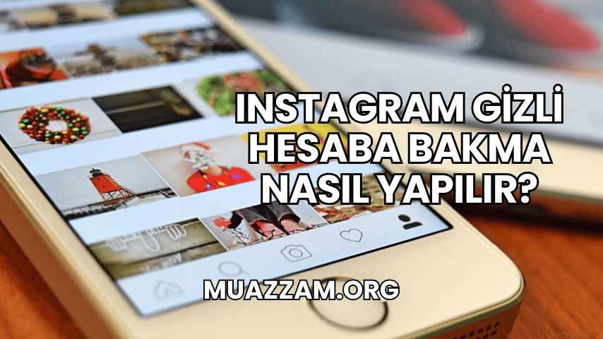 Instagram Gizli Hesaba Bakma Nasıl Yapılır?