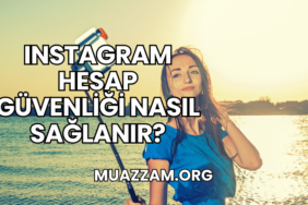 Instagram Hesap Güvenliği Nasıl Sağlanır?