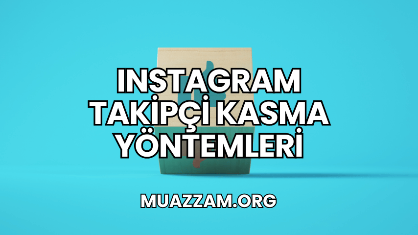 Instagram Takipçi Kasma Yöntemleri