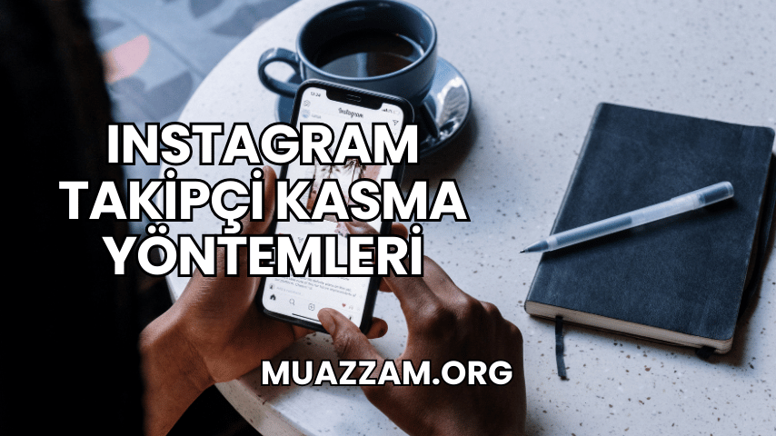 Instagram Takipçi Kasma Yöntemleri