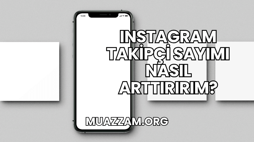 Instagram Takipçi Sayımı Nasıl Arttırırım?