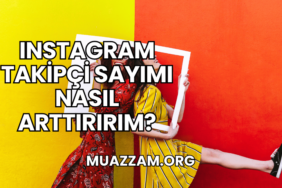 Instagram Takipçi Sayımı Nasıl Arttırırım?