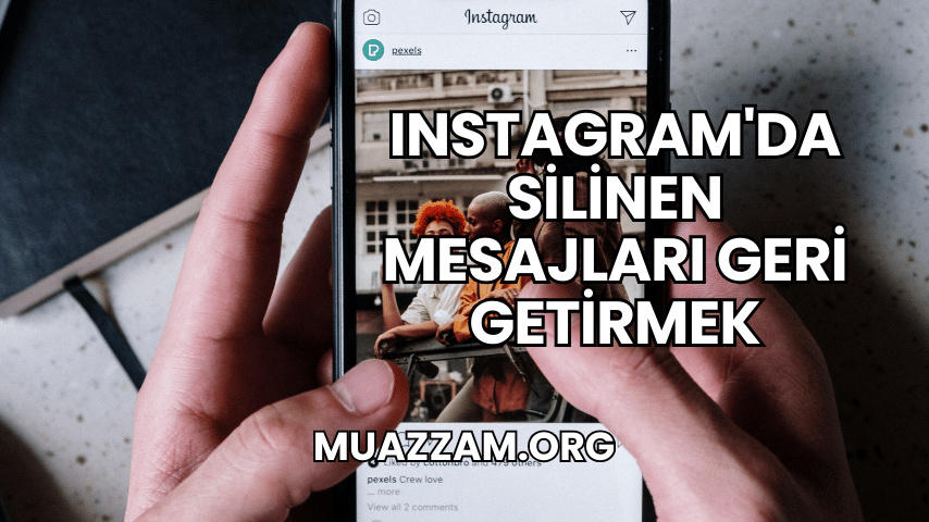 Instagram'da Silinen Mesajları Geri Getirmek