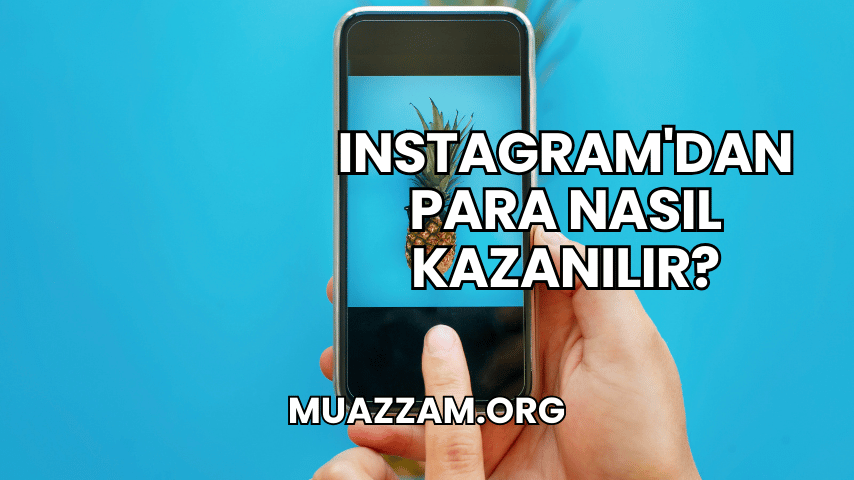 Instagram'dan Para Nasıl Kazanılır?
