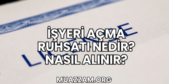 İşyeri Açma Ruhsatı Nedir? Nasıl Alınır?