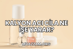 Kalyon Acı Cila Ne İşe Yarar?