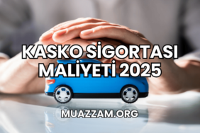 Kasko Sigortası Maliyeti 2025
