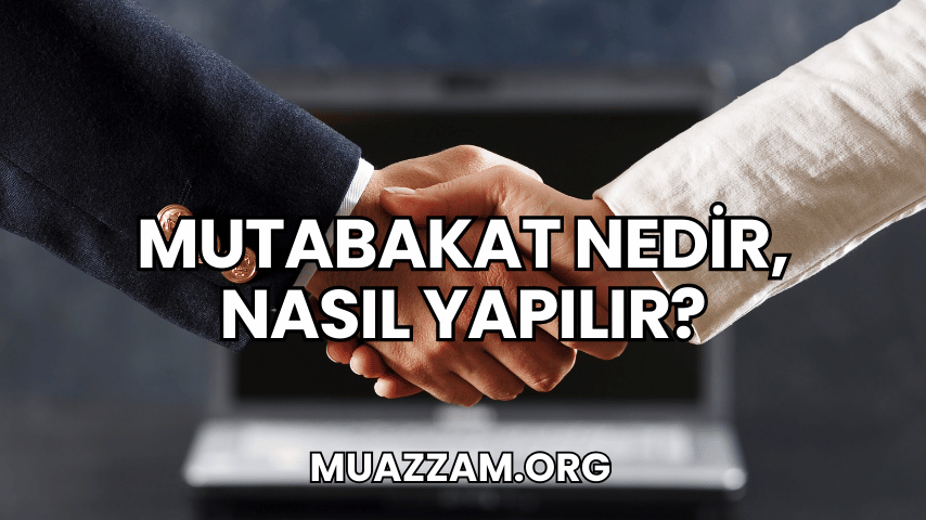 Mutabakat Nedir, Nasıl Yapılır?