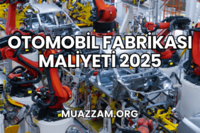 Otomobil Fabrikası Maliyeti 2025
