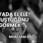 Rüyada El Ele Tutuştuğunu Görmek