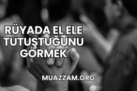 Rüyada El Ele Tutuştuğunu Görmek