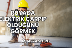 Rüyada Elektrik Çarpıp Öldüğünü Görmek