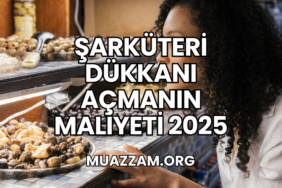 Şarküteri Dükkanı Açmanın Maliyeti 2025
