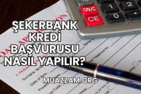 Şekerbank Kredi Başvurusu Nasıl Yapılır?