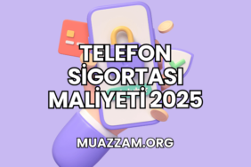 Telefon Sigortası Maliyeti 2025