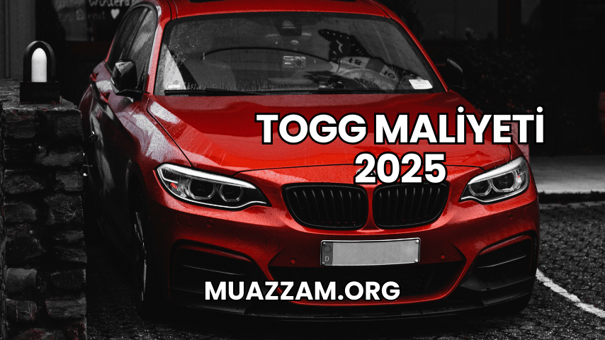 Togg Maliyeti 2025