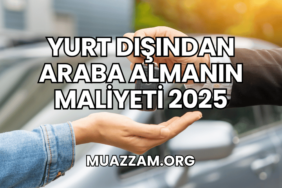 Yurt Dışından Araba Almanın Maliyeti 2025