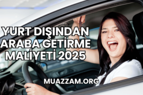 Yurt Dışından Araba Getirme Maliyeti 2025