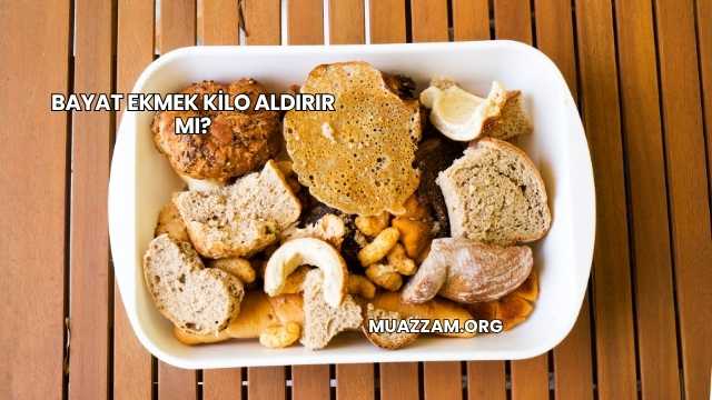 Bayat Ekmek Kilo Aldırır mı?