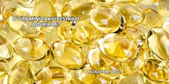 D Vitamini Takviyesi Kilo Aldırır mı?