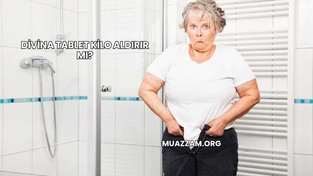 Divina Tablet Kilo Aldırır mı?