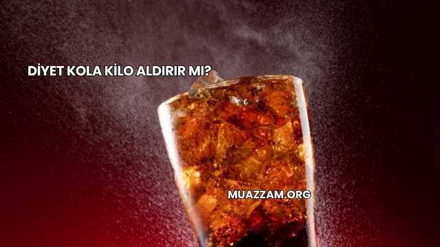Diyet Kola Kilo Aldırır mı?