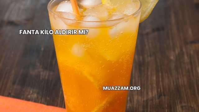 Fanta Kilo Aldırır mı?