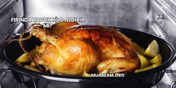 Fırında Tavuk Kilo Aldırır mı?