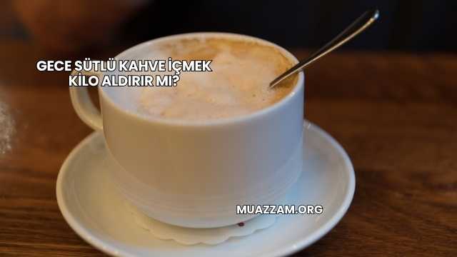 Gece Sütlü Kahve İçmek Kilo Aldırır mı?