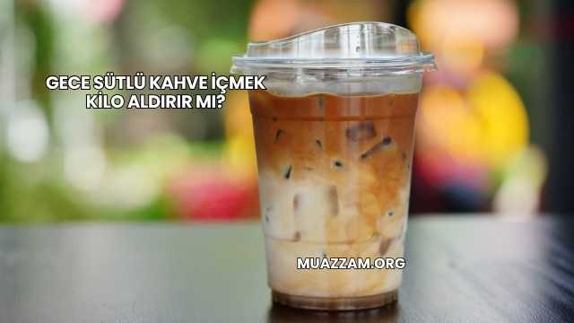 Gece Sütlü Kahve İçmek Kilo Aldırır mı?
