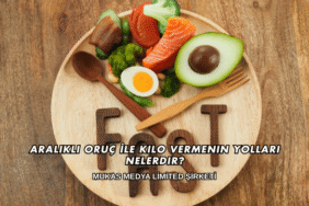 Aralıklı Oruç İle Kilo Vermenin Yolları Nelerdir?