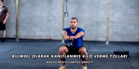 Bilimsel Olarak Kanıtlanmış Kilo Verme Yolları