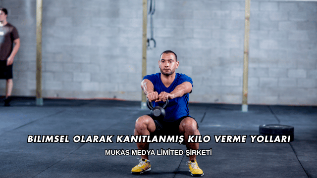 Bilimsel Olarak Kanıtlanmış Kilo Verme Yolları