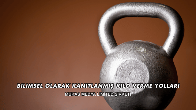 Bilimsel Olarak Kanıtlanmış Kilo Verme Yolları