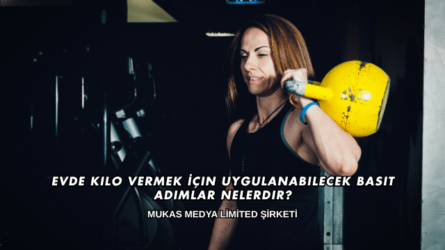 Evde Kilo Vermek İçin Uygulanabilecek Basit Adımlar Nelerdir?