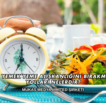Gece Yemek Yeme Alışkanlığını Bırakmanın Yolları Nelerdir?