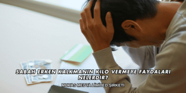 Sabah Erken Kalkmanın Kilo Vermeye Faydaları Nelerdir?